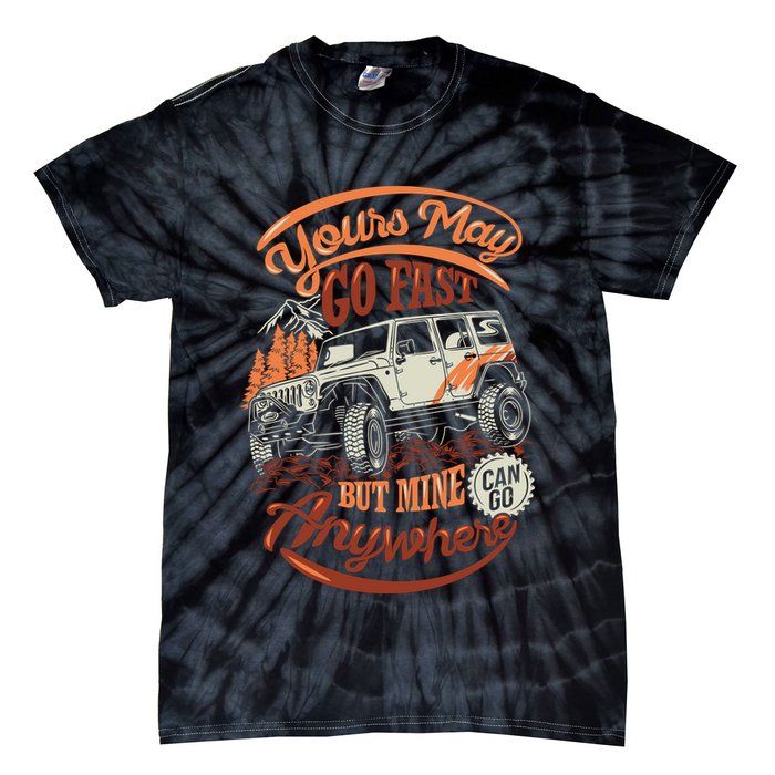 YOUR MAY GO FAST BUT MINE CAN GO ANYWHERE Tie-Dye T-Shirt