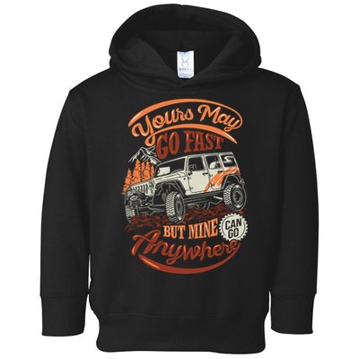 YOUR MAY GO FAST BUT MINE CAN GO ANYWHERE Toddler Hoodie