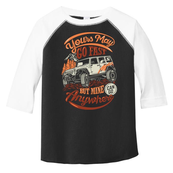 YOUR MAY GO FAST BUT MINE CAN GO ANYWHERE Toddler Fine Jersey T-Shirt