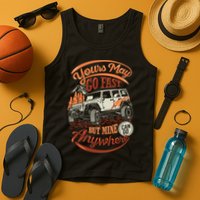 YOUR MAY GO FAST BUT MINE CAN GO ANYWHERE Tank Top