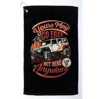 YOUR MAY GO FAST BUT MINE CAN GO ANYWHERE Golf Towel