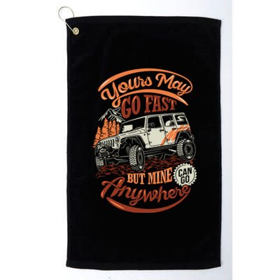 YOUR MAY GO FAST BUT MINE CAN GO ANYWHERE Platinum Collection Golf Towel