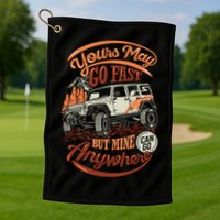 YOUR MAY GO FAST BUT MINE CAN GO ANYWHERE Golf Towel