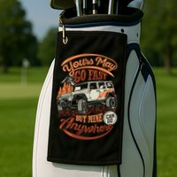 YOUR MAY GO FAST BUT MINE CAN GO ANYWHERE Golf Towel