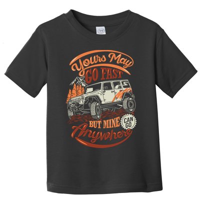 YOUR MAY GO FAST BUT MINE CAN GO ANYWHERE Toddler T-Shirt