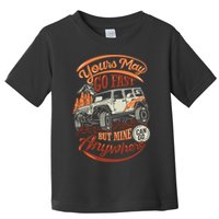 YOUR MAY GO FAST BUT MINE CAN GO ANYWHERE Toddler T-Shirt