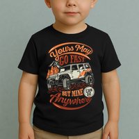 YOUR MAY GO FAST BUT MINE CAN GO ANYWHERE Toddler T-Shirt