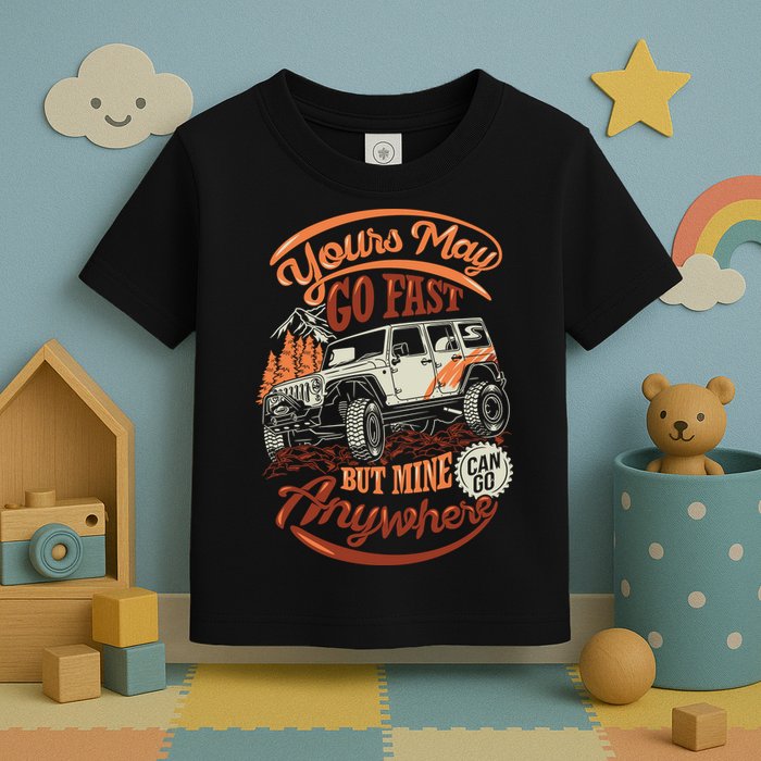 YOUR MAY GO FAST BUT MINE CAN GO ANYWHERE Toddler T-Shirt