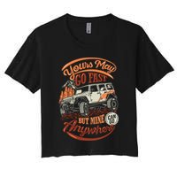 YOUR MAY GO FAST BUT MINE CAN GO ANYWHERE Crop Top