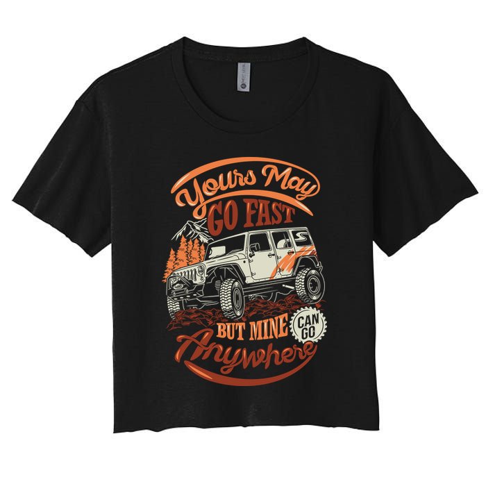 YOUR MAY GO FAST BUT MINE CAN GO ANYWHERE Crop Top
