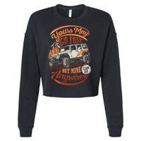 YOUR MAY GO FAST BUT MINE CAN GO ANYWHERE Cropped Pullover Crew