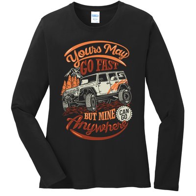 YOUR MAY GO FAST BUT MINE CAN GO ANYWHERE Ladies Long Sleeve Shirt