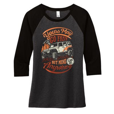 YOUR MAY GO FAST BUT MINE CAN GO ANYWHERE Women's Tri-Blend 3/4-Sleeve Raglan Shirt