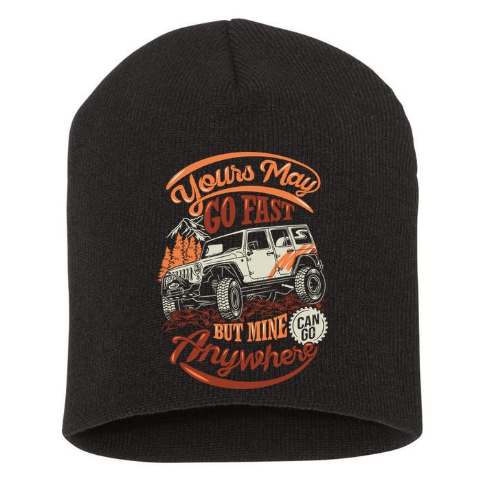 YOUR MAY GO FAST BUT MINE CAN GO ANYWHERE Short Acrylic Beanie