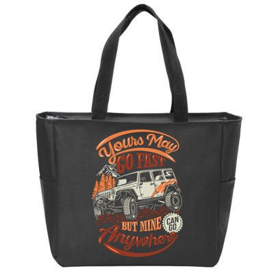 YOUR MAY GO FAST BUT MINE CAN GO ANYWHERE Zip Tote Bag