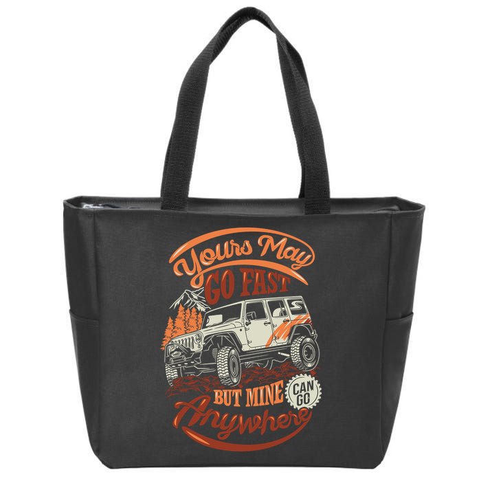 YOUR MAY GO FAST BUT MINE CAN GO ANYWHERE Zip Tote Bag
