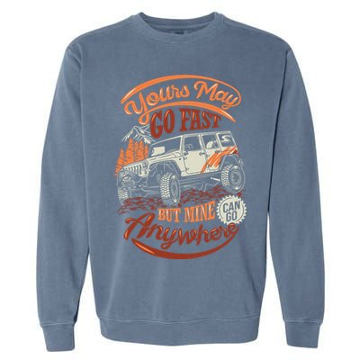YOUR MAY GO FAST BUT MINE CAN GO ANYWHERE Garment-Dyed Sweatshirt