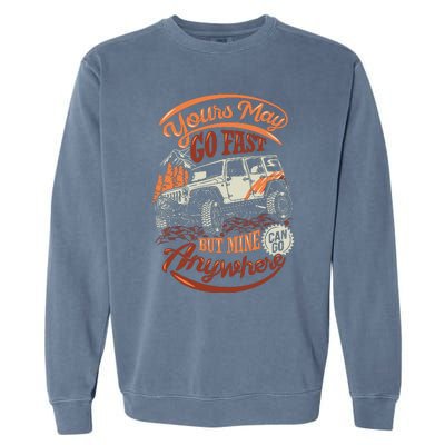 YOUR MAY GO FAST BUT MINE CAN GO ANYWHERE Garment-Dyed Sweatshirt