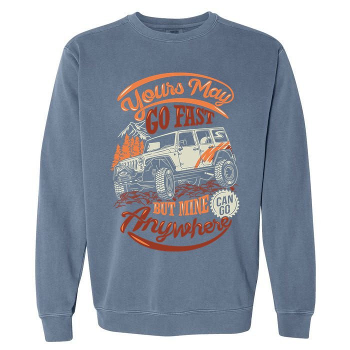 YOUR MAY GO FAST BUT MINE CAN GO ANYWHERE Garment-Dyed Sweatshirt