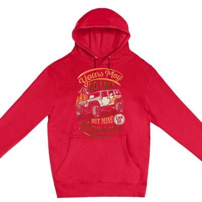 YOUR MAY GO FAST BUT MINE CAN GO ANYWHERE Premium Pullover Hoodie