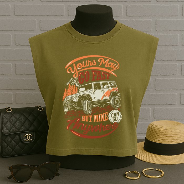 YOUR MAY GO FAST BUT MINE CAN GO ANYWHERE Garment-Dyed Women's Muscle Tee