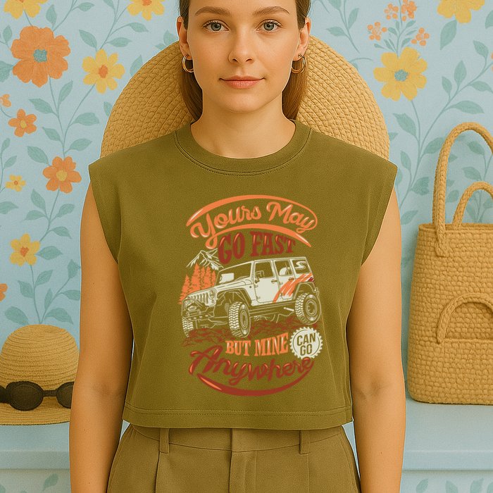 YOUR MAY GO FAST BUT MINE CAN GO ANYWHERE Garment-Dyed Women's Muscle Tee