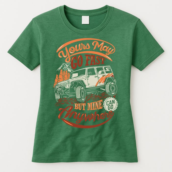 YOUR MAY GO FAST BUT MINE CAN GO ANYWHERE Womens T-Shirt