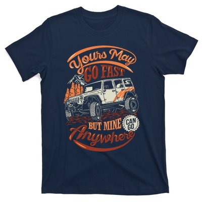 YOUR MAY GO FAST BUT MINE CAN GO ANYWHERE T-Shirt