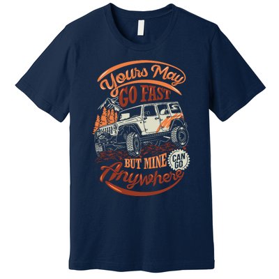 YOUR MAY GO FAST BUT MINE CAN GO ANYWHERE Premium T-Shirt