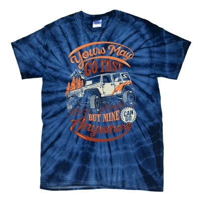 YOUR MAY GO FAST BUT MINE CAN GO ANYWHERE Tie-Dye T-Shirt