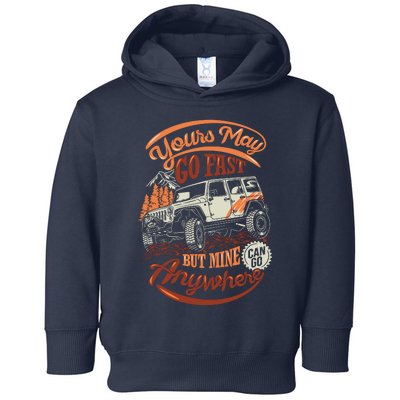 YOUR MAY GO FAST BUT MINE CAN GO ANYWHERE Toddler Hoodie