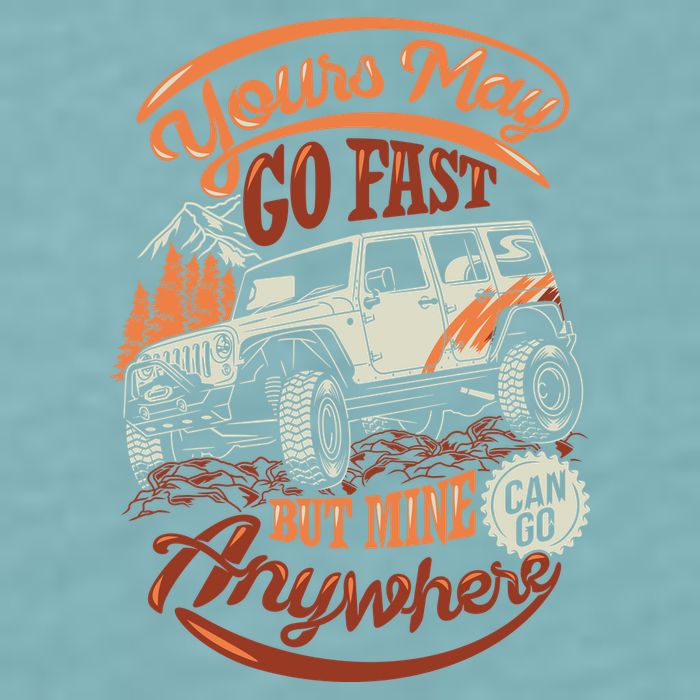 YOUR MAY GO FAST BUT MINE CAN GO ANYWHERE Sueded Cloud Jersey T-Shirt