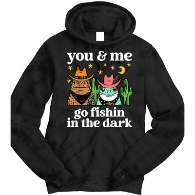 You & Me Go Fishin In The Dark Country Frogs Quote Tie Dye Hoodie