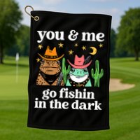 You & Me Go Fishin In The Dark Country Frogs Quote Golf Towel