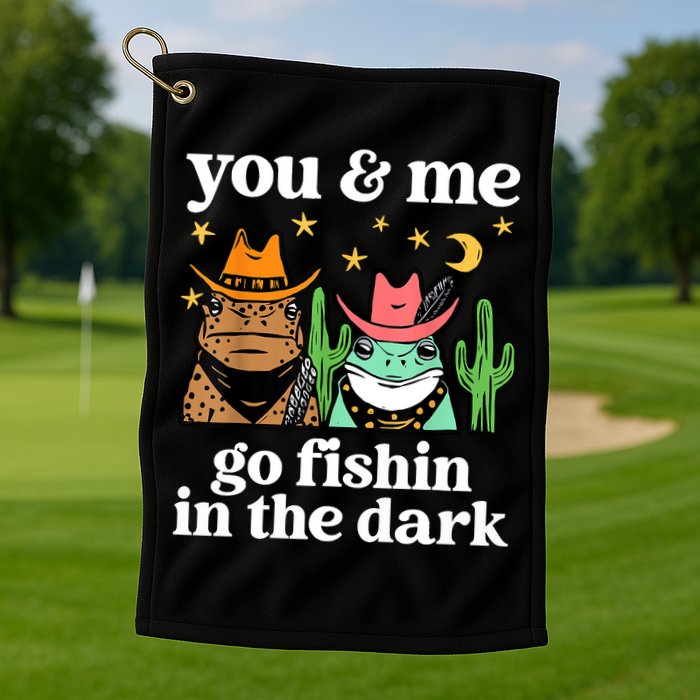 You & Me Go Fishin In The Dark Country Frogs Quote Golf Towel