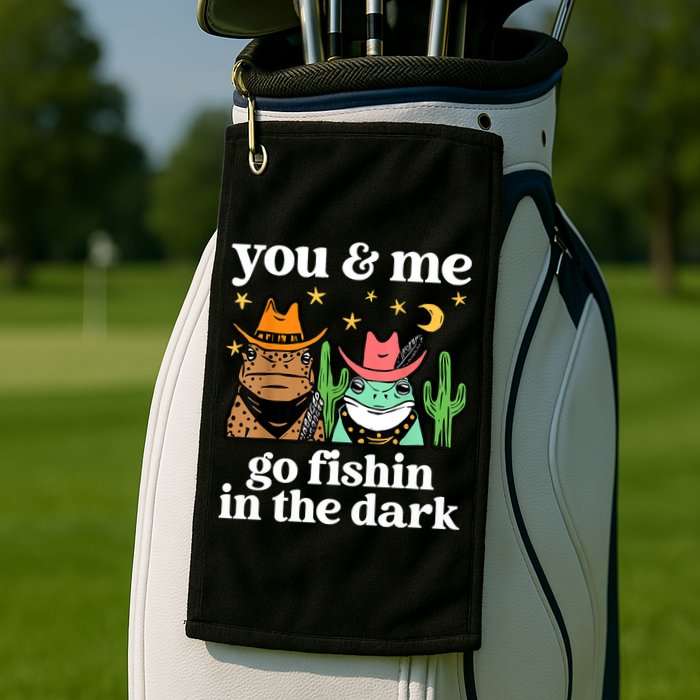 You & Me Go Fishin In The Dark Country Frogs Quote Golf Towel