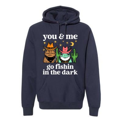 You & Me Go Fishin In The Dark Country Frogs Quote Premium Hoodie