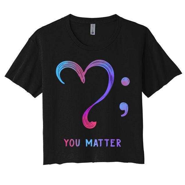 You Matter Heart And Semicolon Suicide Prevention Gift Crop Top