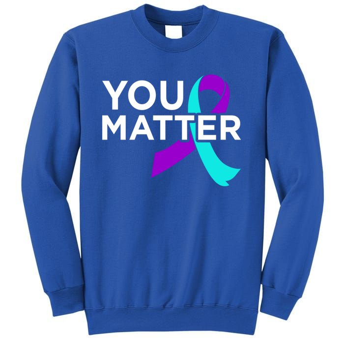 You Matter Happy Suicide Awareness Support Graphic Meaningful Gift Sweatshirt