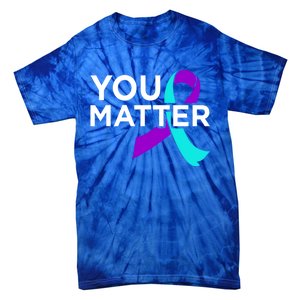 You Matter Happy Suicide Awareness Support Graphic Meaningful Gift Tie-Dye T-Shirt