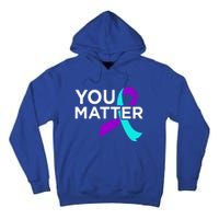 You Matter Happy Suicide Awareness Support Graphic Meaningful Gift Tall Hoodie