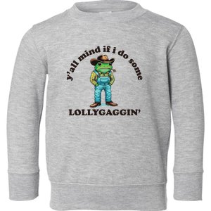 YAll Mind If I Do Some Lollygagging Toddler Sweatshirt