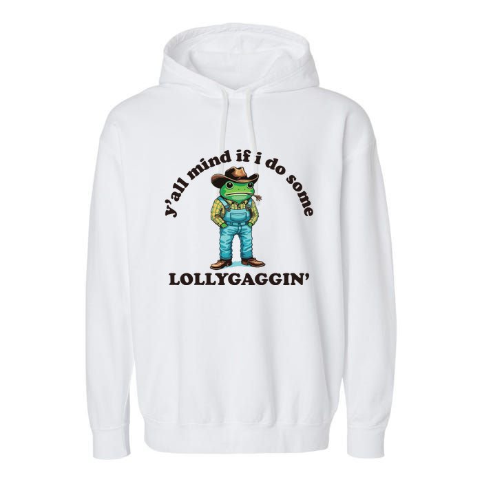 YAll Mind If I Do Some Lollygagging Garment-Dyed Fleece Hoodie