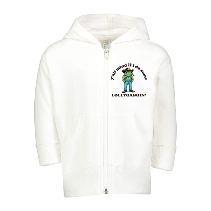 YAll Mind If I Do Some Lollygagging Toddler Zip Fleece Hoodie