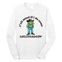 YAll Mind If I Do Some Lollygagging Long Sleeve Shirt