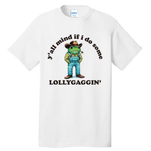 YAll Mind If I Do Some Lollygagging Tall T-Shirt