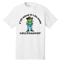 YAll Mind If I Do Some Lollygagging Tall T-Shirt