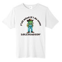 YAll Mind If I Do Some Lollygagging Tall Fusion ChromaSoft Performance T-Shirt