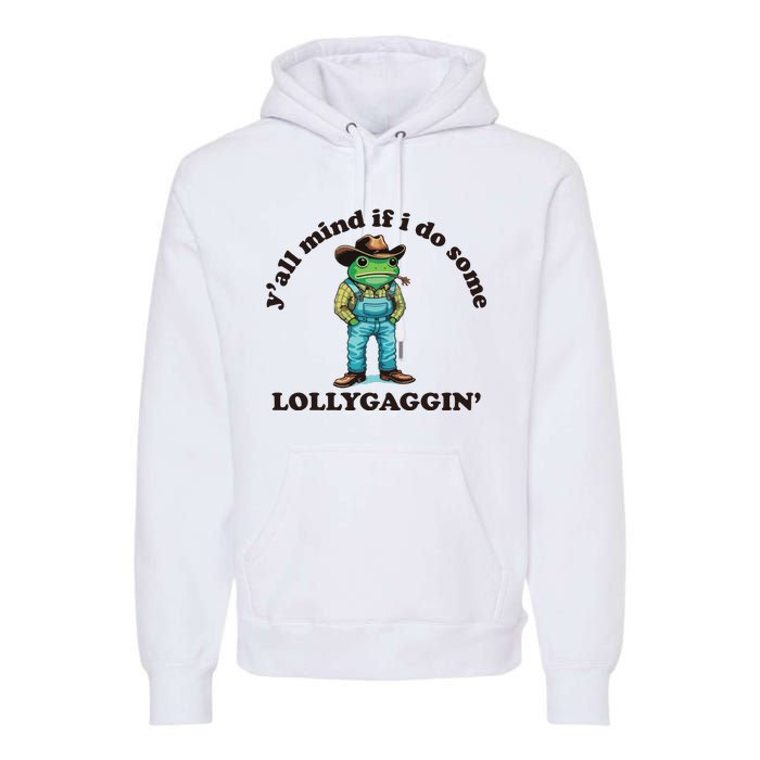 YAll Mind If I Do Some Lollygagging Premium Hoodie