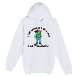 YAll Mind If I Do Some Lollygagging Premium Pullover Hoodie